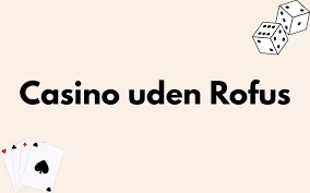 Casino Uden om ROFUS En Guide til Spil uden Begrænsninger